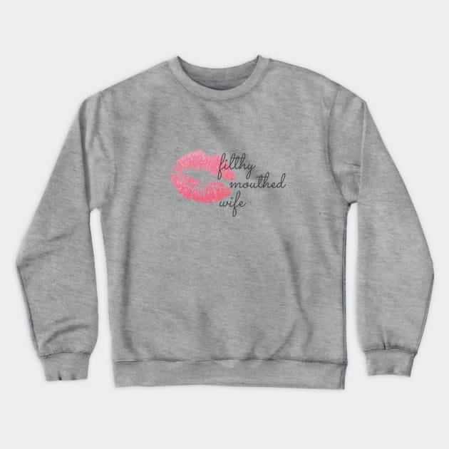 Filthy Mouthed Wife Chrissy Teigan Crewneck Sweatshirt by BrashBerry Studio